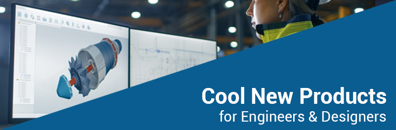 Cool New Products for Engineers & Designers